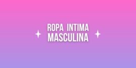 Ropa íntima masculina: boxers, slips, tangas y lencería masculina